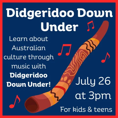 Didgeridoo Down Under - Learn about Australian culture through music with Didgeridoo down Under! July 26 at 3 pm. For kids and teens.