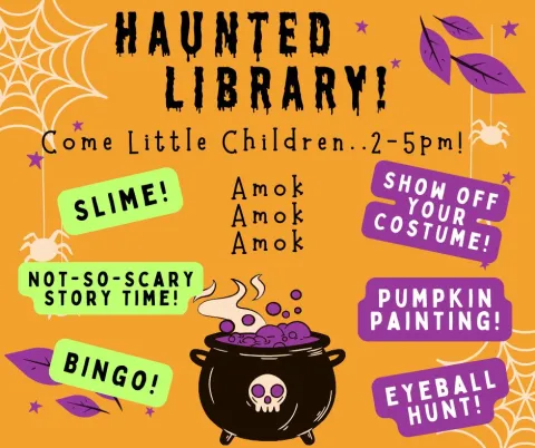 Image with the words Haunted Library Come Little Children 2-5pm Slime, Not-so-scary Story Time, Bingo, Show off your costume, Pumpkin painting, Eyeball hunt