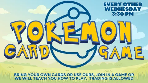 Pokémon Card Games Every other Wednesday 3:30PM