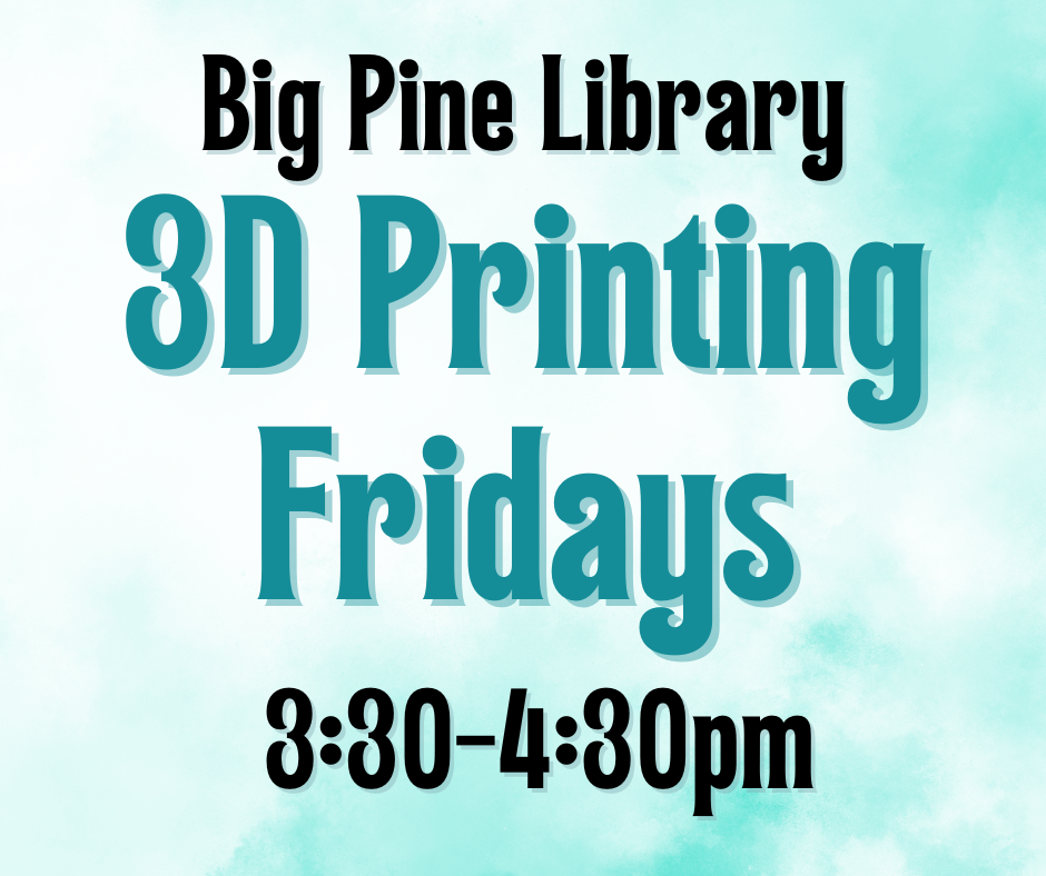 3D Printing Fridays Logo for the Big Pine Library
